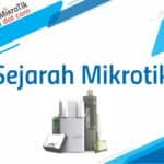 Inilah Sejarah Mikrotik Lengkap dari Mulai Berdiri hingga Saat ini