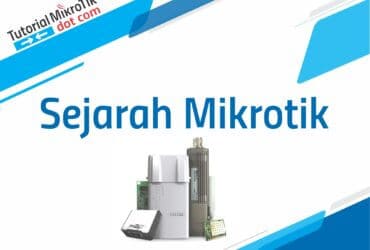 Inilah Sejarah Mikrotik Lengkap dari Mulai Berdiri hingga Saat ini