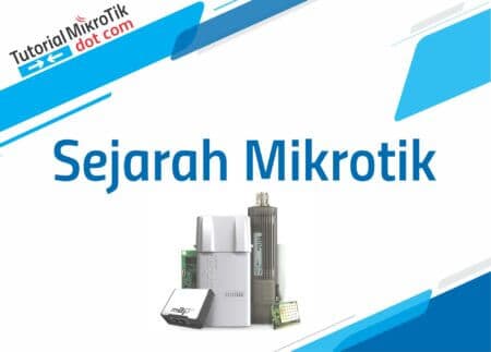 Inilah Sejarah Mikrotik Lengkap dari Mulai Berdiri hingga Saat ini