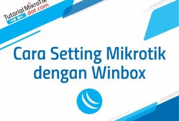 Cara Setting Mikrotik dengan Winbox