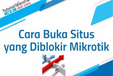 Cara Buka Situs yang Diblokir Mikrotik