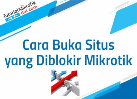 Cara Buka Situs yang Diblokir Mikrotik