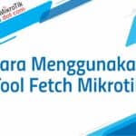 Cara Menggunakan Tool Fetch Mikrotik