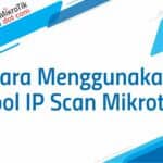 Cara Menggunakan Tool IP Scan Mikrotik
