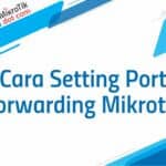 Cara Setting Port Forwarding Mikrotik