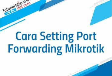 Cara Setting Port Forwarding Mikrotik