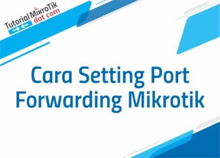 Cara Setting Port Forwarding Mikrotik
