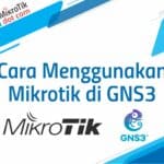 Cara Menggunakan GNS3 Mikrotik