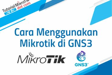 Cara Menggunakan GNS3 Mikrotik