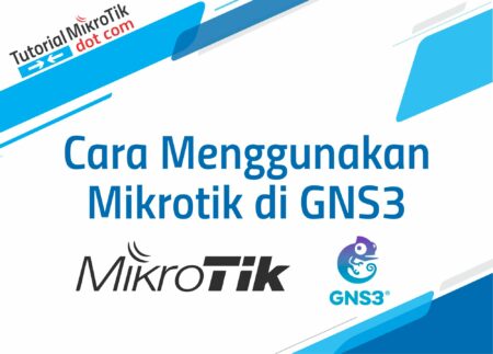 Cara Menggunakan GNS3 Mikrotik